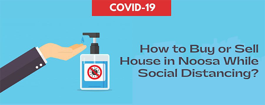 How to Buy or Sell House in Noosa While Social Distancing?
